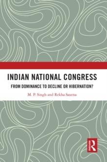 Indian National Congress : From Dominance to Decline or Hibernation?