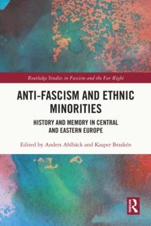 Anti-Fascism and Ethnic Minorities : History and Memory in Central and Eastern Europe