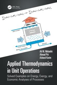 Applied Thermodynamics in Unit Operations : Solved Examples on Energy, Exergy, and Economic Analyses of Processes