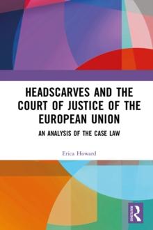 Headscarves and the Court of Justice of the European Union : An Analysis of the Case Law