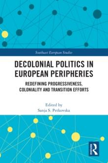 Decolonial Politics in European Peripheries : Redefining Progressiveness, Coloniality and Transition Efforts