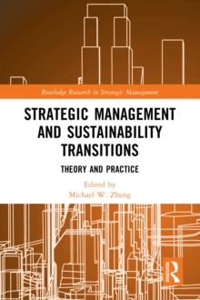 Strategic Management and Sustainability Transitions : Theory and Practice