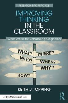 Improving Thinking in the Classroom : What Works for Enhancing Cognition