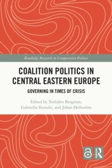 Coalition Politics in Central Eastern Europe : Governing in Times of Crisis