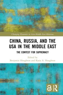 China, Russia, and the USA in the Middle East : The Contest for Supremacy