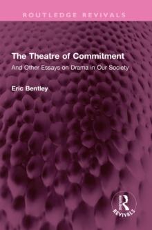 The Theatre of Commitment : And Other Essays on Drama in Our Society