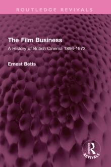 The Film Business : A History of British Cinema 1896-1972