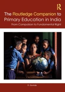 The Routledge Companion to Primary Education in India : From Compulsion to Fundamental Right