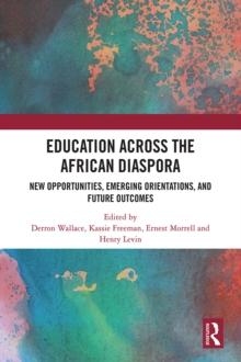 Education Across the African Diaspora : New Opportunities, Emerging Orientations, and Future Outcomes