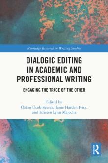 Dialogic Editing in Academic and Professional Writing : Engaging the Trace of the Other