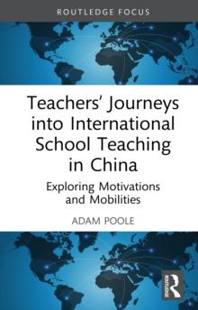 Teachers' Journeys into International School Teaching in China : Exploring Motivations and Mobilities