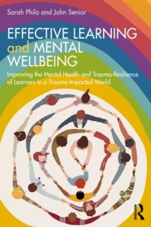 Effective Learning and Mental Wellbeing : Improving the Mental Health and Trauma-Resilience of Learners in a Trauma-Impacted World