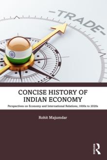 Concise History of Indian Economy : Perspectives on Economy and International Relations,1600s to 2020s