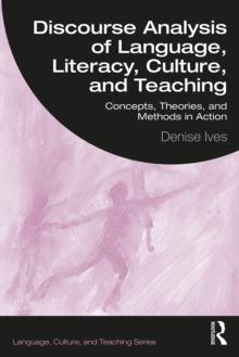 Discourse Analysis of Language, Literacy, Culture, and Teaching : Concepts, Theories, and Methods in Action