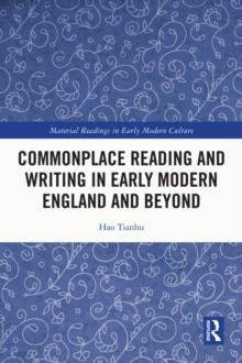 Commonplace Reading and Writing in Early Modern England and Beyond