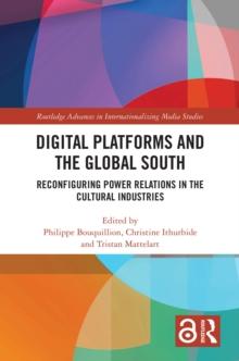 Digital Platforms and the Global South : Reconfiguring Power Relations in the Cultural Industries