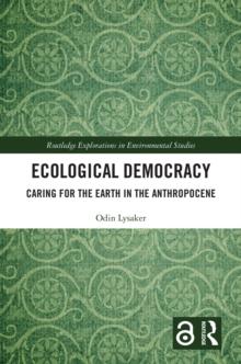 Ecological Democracy : Caring for the Earth in the Anthropocene