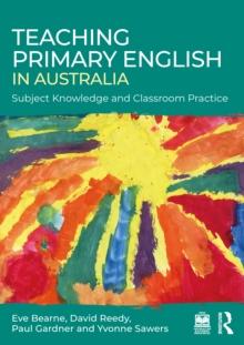 Teaching Primary English in Australia : Subject Knowledge and Classroom Practice