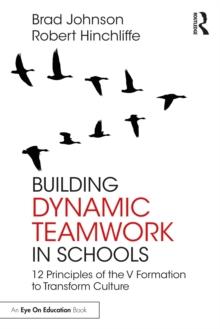 Building Dynamic Teamwork in Schools : 12 Principles of the V Formation to Transform Culture