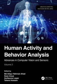 Human Activity and Behavior Analysis : Advances in Computer Vision and Sensors: Volume 2