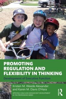 Promoting Regulation and Flexibility in Thinking : Development of Executive Function