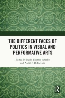 The Different Faces of Politics in the Visual and Performative Arts