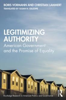 Legitimizing Authority : American Government and the Promise of Equality