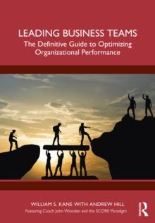 Leading Business Teams : The Definitive Guide to Optimizing Organizational Performance