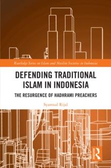 Defending Traditional Islam in Indonesia : The Resurgence of Hadhrami Preachers