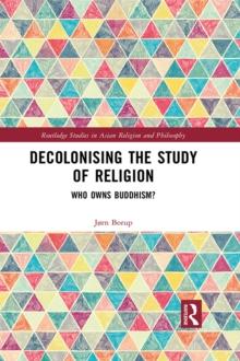 Decolonising the Study of Religion : Who Owns Buddhism?