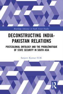 Deconstructing India-Pakistan Relations : State Security and Colonial History