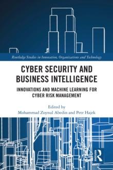 Cyber Security and Business Intelligence : Innovations and Machine Learning for Cyber Risk Management