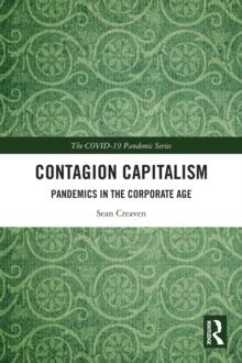 Contagion Capitalism : Pandemics in the Corporate Age