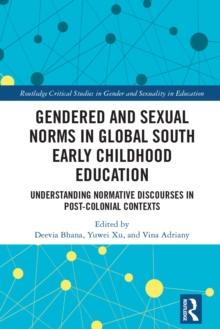 Gendered and Sexual Norms in Global South Early Childhood Education : Understanding Normative Discourses in Post-Colonial Contexts