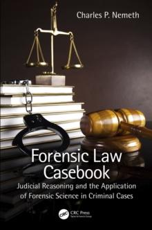 Forensic Law Casebook : Judicial Reasoning and the Application of Forensic Science in Criminal Cases