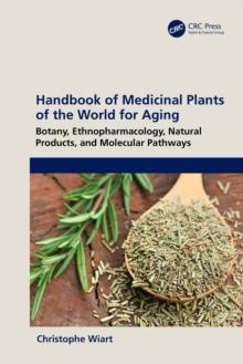 Handbook of Medicinal Plants of the World for Aging : Botany, Ethnopharmacology, Natural Products, and Molecular Pathways