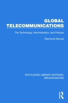 Global Telecommunications : The Technology, Administration and Policies