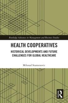 Health Cooperatives : Historical Developments and Future Challenges for Global Healthcare