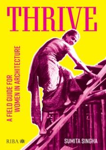 Thrive : A field guide for women in architecture