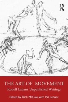 The Art of Movement : Rudolf Laban's Unpublished Writings