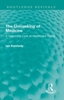 The Unmasking of Medicine : A Searching Look at Healthcare Today