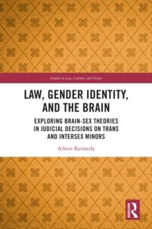 Law, Gender Identity, and the Brain : Exploring Brain-Sex Theories in Judicial Decisions on Trans and Intersex Minors