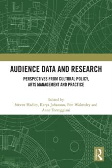 Audience Data and Research : Perspectives from Cultural Policy, Arts Management and Practice