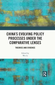 China's Evolving Policy Processes under the Comparative Lenses : Theories and Evidence