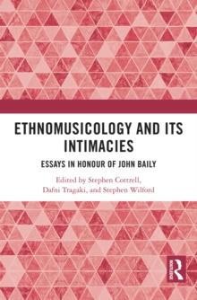 Ethnomusicology and its Intimacies : Essays in Honour of John Baily