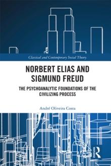 Norbert Elias and Sigmund Freud : The Psychoanalytic Foundations of the Civilizing Process