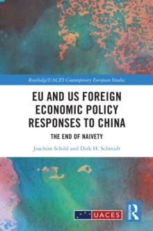 EU and US Foreign Economic Policy Responses to China : The End of Naivety