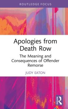 Apologies from Death Row : The Meaning and Consequences of Offender Remorse