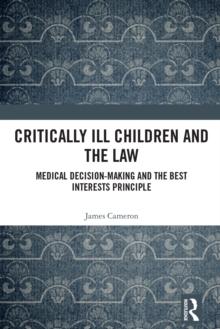 Critically Ill Children and the Law : Medical Decision-Making and the Best Interests Principle