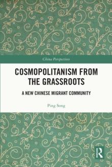 Cosmopolitanism from the Grassroots : A New Chinese Migrant Community